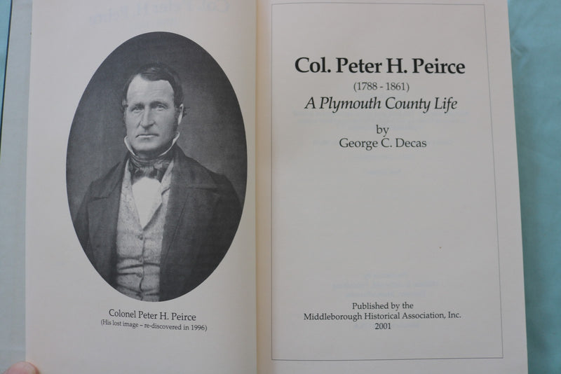 2001 COL. PETER H. PEIRCE, A PLYMOUTH COUNTY LIFE BY GEORGE C. DECAS - KD 9659