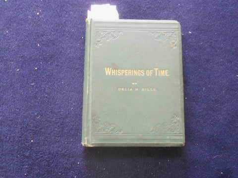 1878 WHISPERINGS OF TIME HARDCOVER BOOK BY DELIA M. HILLS - KD 8430