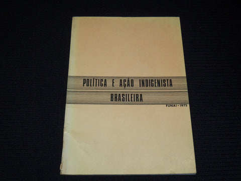 1975 POLITICA E ACAO INDIGENISTA BRASILEIRA BOOK - PORTUGUESE - J 7959