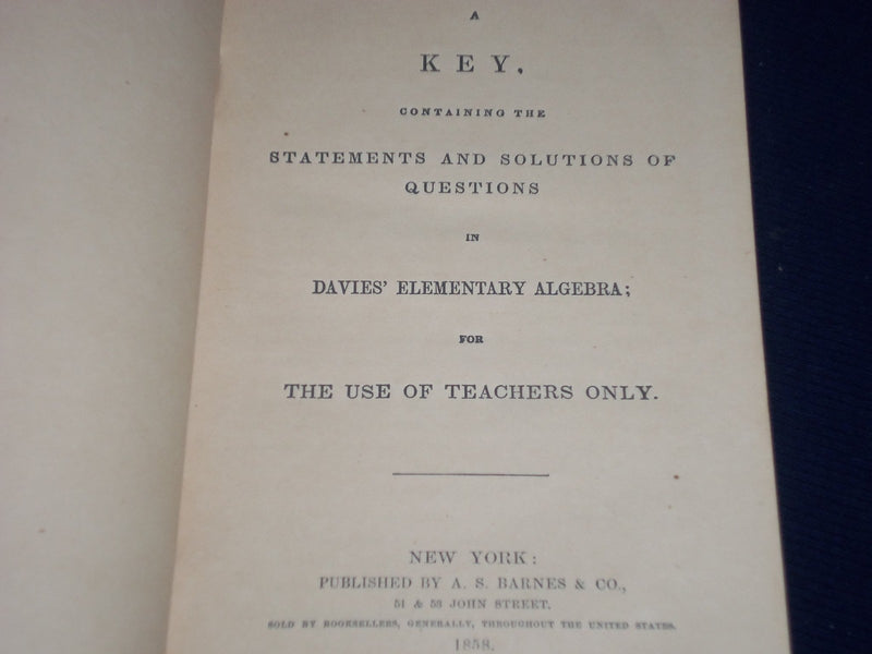 1858 A KEY TO DAVIE'S ELEMENTARY ALGEBRA BOOK - STATEMENTS & SOLUTIONS - KD 2150