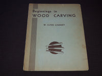 1933 BEGINNINGS IN WOOD CARVING SOFTCOVER BOOK BY W. CLYDE LAMMEY - J 8044