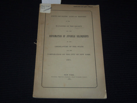1881 NEW YORK REFORMATION OF JUVENILE DELINQUENTS 57TH ANNUAL REPORT - K 3101