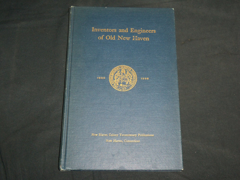 1939 INVENTORS AND ENGINEERS OF OLD NEW HAVEN BOOK BY RICHARD KIRBY - KD 6794