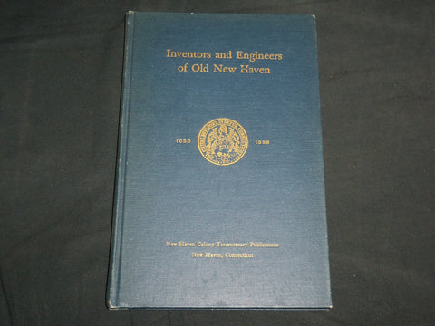 1939 INVENTORS AND ENGINEERS OF OLD NEW HAVEN BOOK BY RICHARD KIRBY - KD 6794