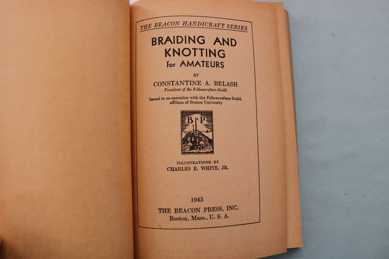 1945 BRAIDING AND KNOTTING FOR AMATEURS HARDCOVER BOOK BY C.A. BELASH - KD 9708