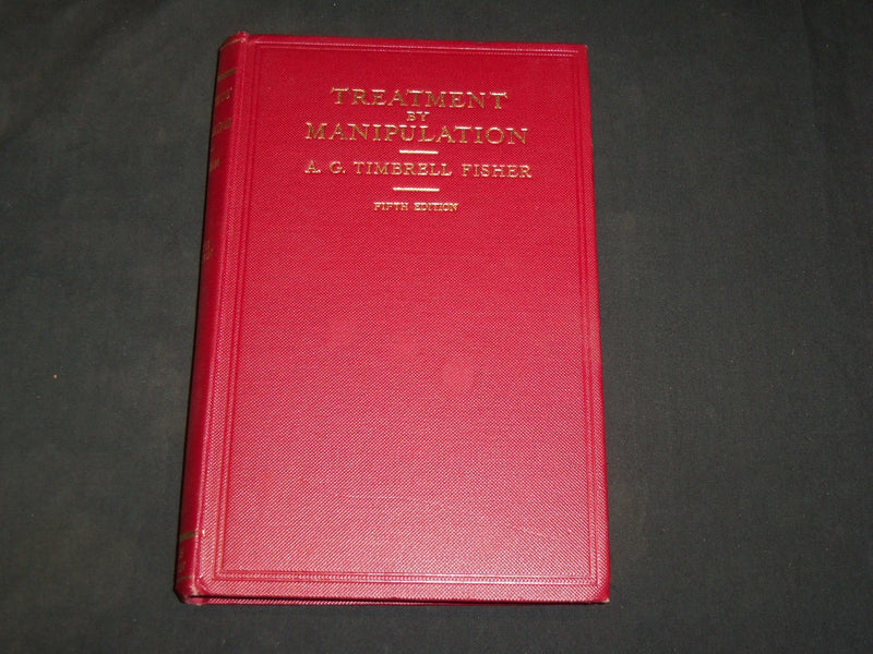 1948 TREATMENT BY MANIPULATION BOOK BY A. G. TIMBRELL FISHER - 5TH EDN- KD 2765Y