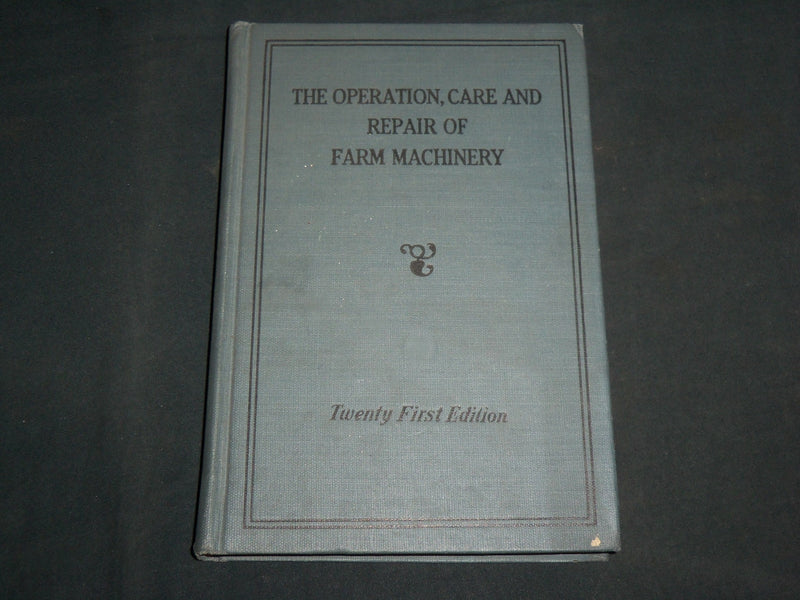 1930'S THE OPERATION, CARE AND REPAIR OF FARM MACHINERY BOOK BY DEERE - KD 6985