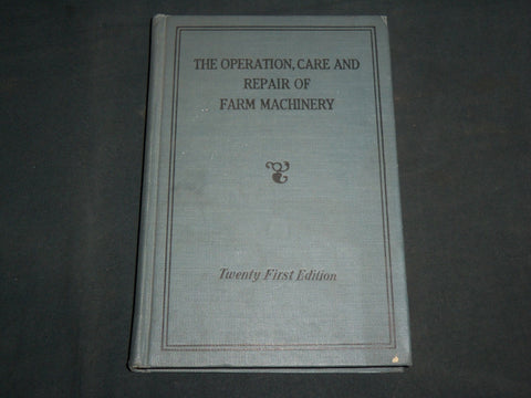 1930'S THE OPERATION, CARE AND REPAIR OF FARM MACHINERY BOOK BY DEERE - KD 6985