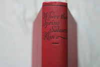 1931 WHERE THE SPRING SALMON RUN HARDCOVER BOOK BY PATRICK R. CHALMERS - KD 9725