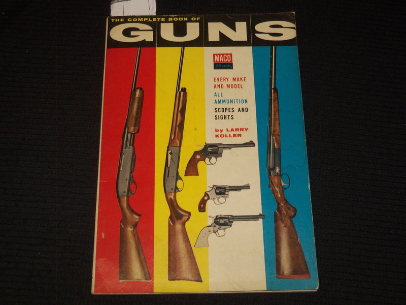 1954 THE COMPLETE BOOK OF GUNS BY LARRY KOLLER - MACO 16 - K 2641