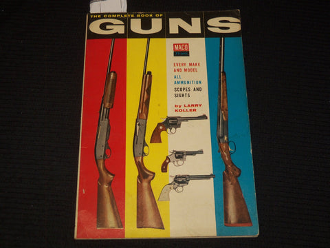 1954 THE COMPLETE BOOK OF GUNS BY LARRY KOLLER - MACO 16 - K 2641