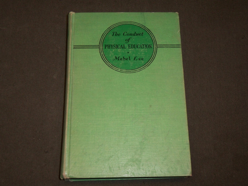 1937 THE CONDUCT OF PHYSICAL EDUCATION BOOK BY MABEL LEE - 5TH PRINTING- KD 6285