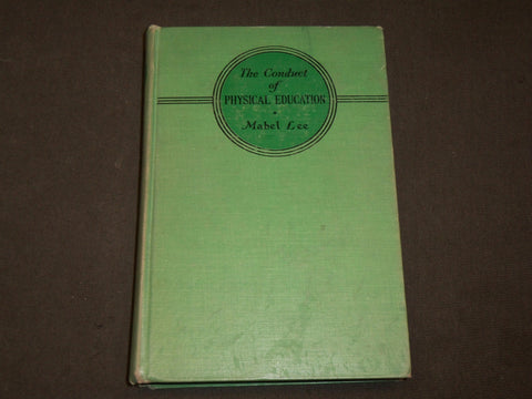 1937 THE CONDUCT OF PHYSICAL EDUCATION BOOK BY MABEL LEE - 5TH PRINTING- KD 6285