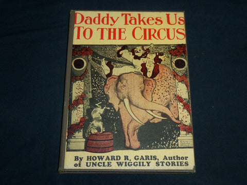 1914 DADDY TAKES US TO THE CIRCUS HARDCOVER BOOK BY HOWARD GARIS - KD 6841