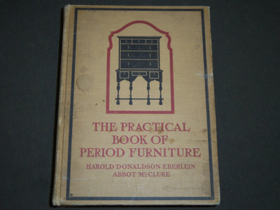 1914 THE PRACTICAL BOOK OF PERIOD FURNITURE BY HAROLD EBERLEN & MCCLURE- KD 2446