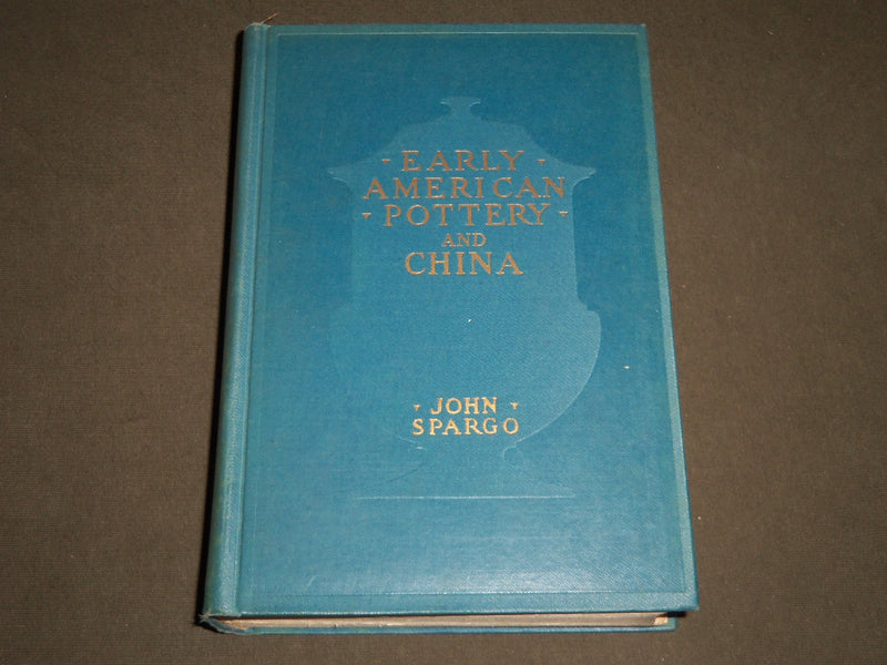 1926 EARLY AMERICAN POTTERY AND CHINA BOOK BY JOHN SPARGO - KD 3781