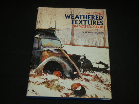 1982 PAINTING WEATHERED TEXTURES IN WATERCOLOR BOOK BY RICHARD BOLTON - I 1996