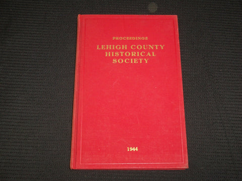 1944 LEHIGH COUNTRY HISTORICAL SOCIETY PROCEEDINGS - 40th ANNIVERSARY - KD 7395