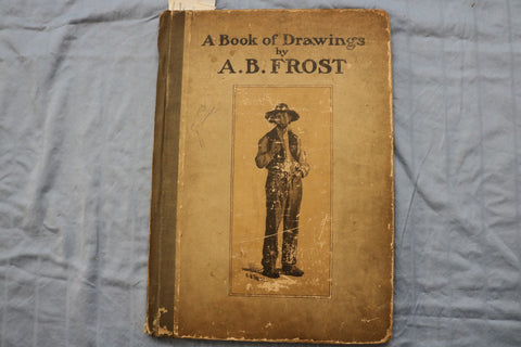 1904 A BOOK OF DRAWINGS BY A. B. FROST - HARDCOVER BOOK - KD 9582