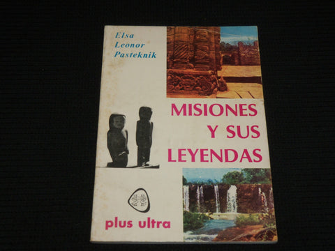 1977 MISIONES Y SUS LEYENDAS SOFTCOVER BOOK BY ELSA LEONOR PASTEKNIK - J 6975