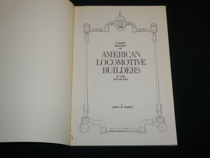 1982 AMERICAN LOCOMOTIVE BUILDERS IN THE STEAM ERA SOFTCOVER BOOK - KD 7111