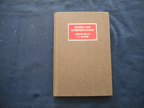 1990 MODELS AND INTERPRETATIONS HARDCOVER BOOK - ESSAYS OF J.A. BARNES - KD 8021