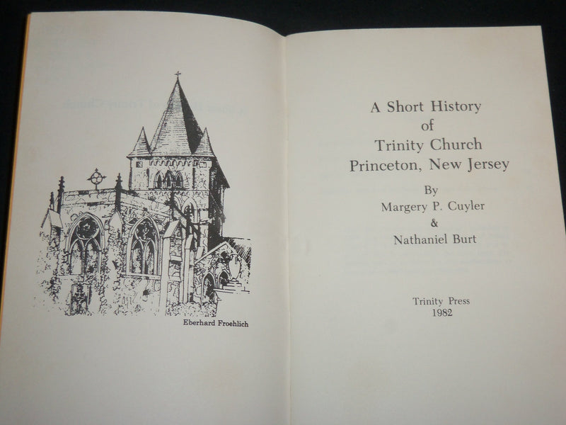 1982 A SHORT HISTORY OF TRINITY CHURCH PRINCETON, NEW JERSEY BY CUYLER - J 6600