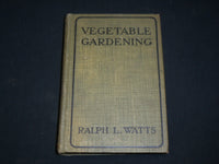 1918 VEGETABLE GARDENING HARDCOVER BOOK BY RALPH L. WATTS - KD 6546