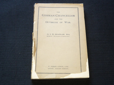 1917 THE GERMAN CHANCELLOR OUTBREAK OF WAR BOOK BY J. W. HEADLUM - J 7239