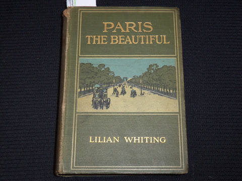 1908 PARIS THE BEAUTIFUL HARDCOVER BOOK BY LILIAN WHITING - KD 9389