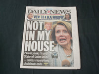 2019 JANUARY 17 NEW YORK DAILY NEWS - NANCY PELOSI- NOT IN MY HOUSE-ST. OF UNION