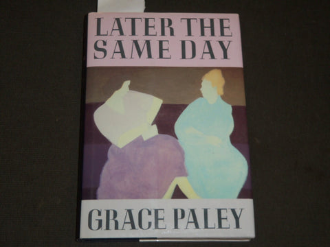 1985 LATER THE SAME DAY BY GRACE PALEY SIGNED BY AUTHOR 4TH PRINTING - KD 5794