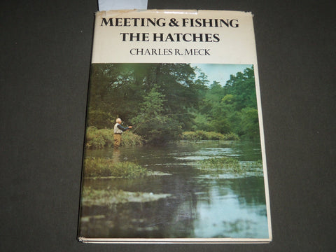 1977 MEETING & FISHING THE HATCHES BY CHARLES R. MECK HARDCOVER BOOK - KD 4394