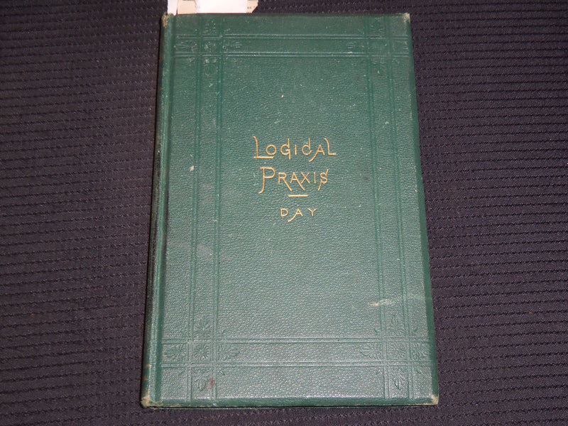 1876 LOGICAL PRAXIS PRINCIPALS BOOK BY HENRY N. DAY - KD 9421