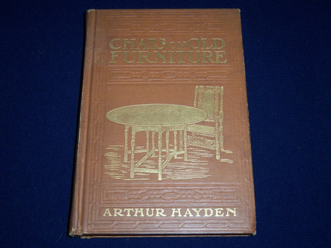 1906 CHATS ON OLD FURNITURE BY ARTHUR HAYDEN BOOK - NICE ILLUSTRATIONS - KD 3543