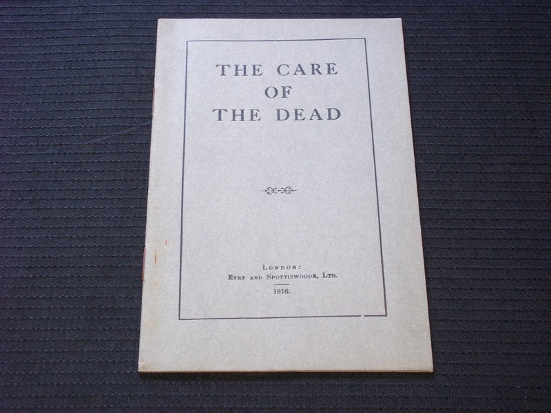 1916 THE CARE OF THE DEAD SOFTCOVER BOOK - EYRE & SPOTTISWOODE - LONDON - J 7157