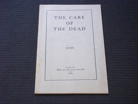 1916 THE CARE OF THE DEAD SOFTCOVER BOOK - EYRE & SPOTTISWOODE - LONDON - J 7157