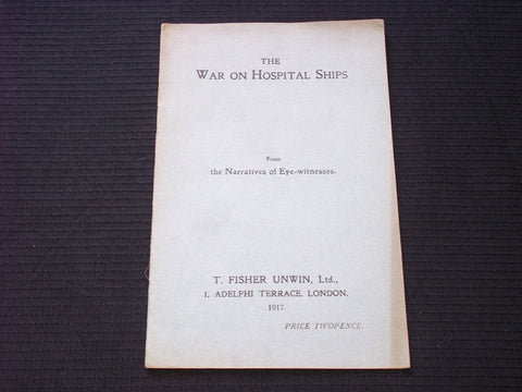 1917 THE WAR ON HOSPITAL SHIPS SOFTCOVER BOOK - T. FISHER UNWIN LTD. - J 7169