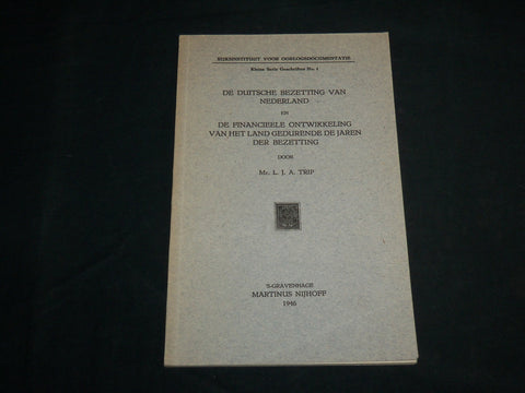 1946 DE DUITSCHE BEZETTING VAN NEDERLAND SOFTCOVER BOOK BY L. J. A. TRIP- J 6826