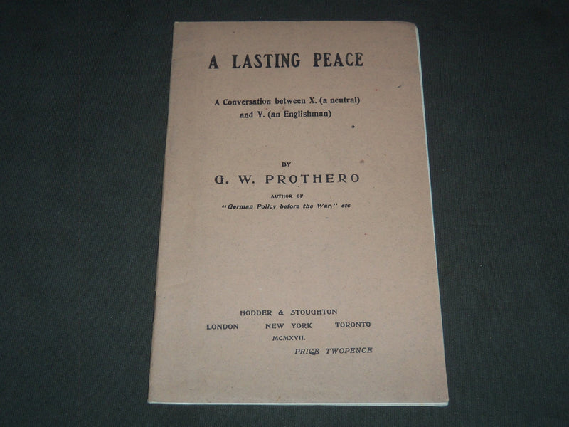 1917 A LASTING PEACE CONVERSATION BETWEEN X & Y BOOK BY G. W. PROTHERO - J 7205