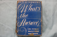 1944 WHAT'S THE ANSWER HARDCOVER BOOK BY DR. H. A. IRONSIDE - KD 9631