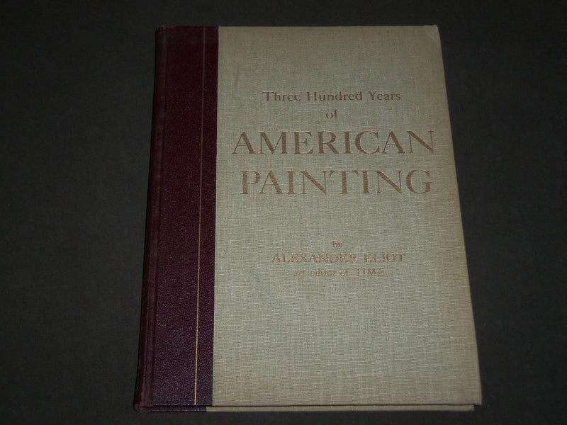 1957 THREE HUNDRED YEARS OF AMERICAN PAINTING BOOK BY ALEXANDER ELIOT - D 219