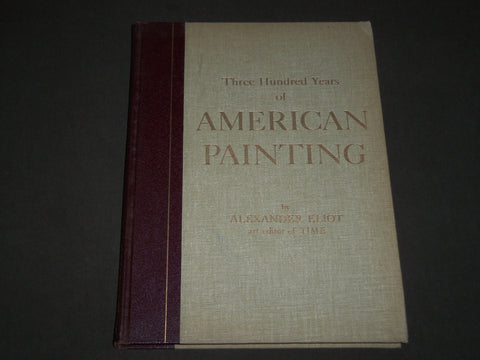 1957 THREE HUNDRED YEARS OF AMERICAN PAINTING BOOK BY ALEXANDER ELIOT - D 219