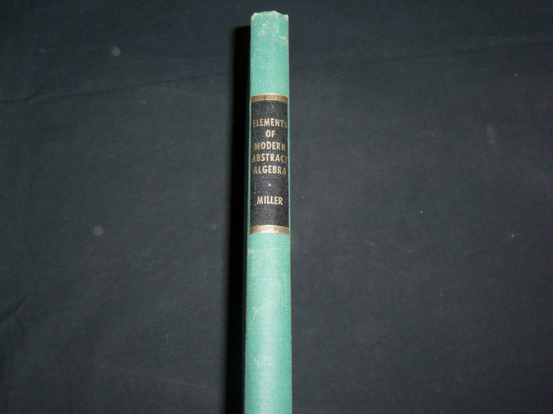 1958 ELEMENTS OF MODERN ABSTRACT ALGEBRA HARDCOVER BOOK BY MILLER - KD 6763