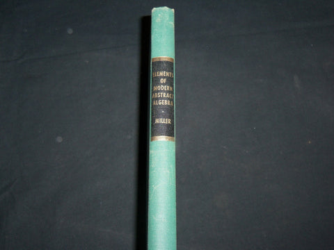 1958 ELEMENTS OF MODERN ABSTRACT ALGEBRA HARDCOVER BOOK BY MILLER - KD 6763