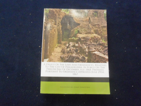 PHILADELPHIA LAWS AND ORDINANCES 1867 DIGEST REPRINT SOFTCOVER BOOK - KD 8500