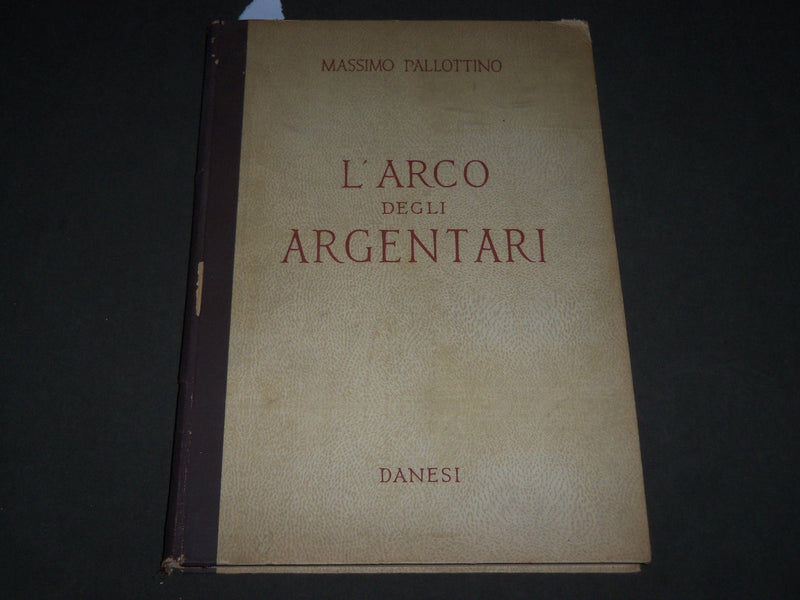 1946 L'ARCO DEGLI ARGENTARI BOOK BY MASSIMO PALLOTTINO - ITALIAN - R 270
