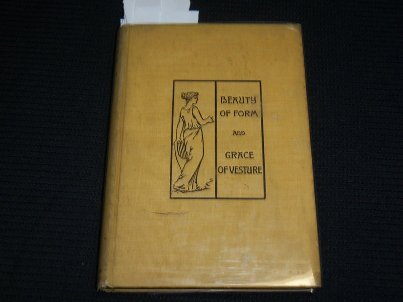 1894 BEAUTY OF FORM AND GRACE OF VESTURE HARDCOVER BOOK - FRANCES STEELE- J 7030