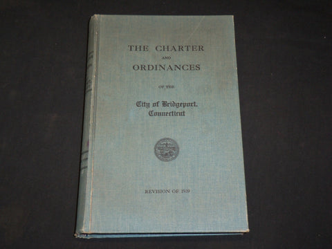 1939 THE CHARTER AND ORDINANCES OF BRIDGEPORT CONNECTICUT BOOK - KD 6031