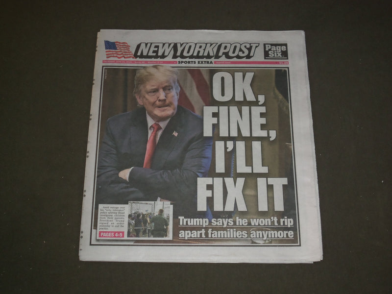 2018 JUNE 21 NEW YORK POST NEWSPAPER - TRUMP SAYS HE WON'T RIP APART FAMILIES